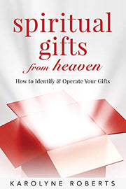 SPIRITUAL GIFTS FROM HEAVEN: HOW TO IDENTIFY AND OPERATE YOUR GIFTS