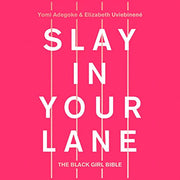 SLAY IN YOUR LANE: THE BLACK GIRL BIBLE