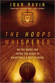 THE HOOPS WHISPERER: ON THE COURT AND INSIDE THE HEADS OF BASKETBALL'S BEST PLAYERS