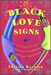 BLACK LOVE SIGNS: AN ASTROLOGICAL GUIDE TO PASSION, ROMANCE, AND RELATIONSHIPS FOR AFRICAN AMERICANS