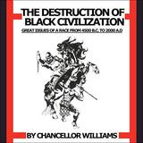 DESTRUCTION OF BLACK CIVILIZATION: GREAT ISSUES OF A RACE FROM 4500 B.C. TO 2000 A.D.