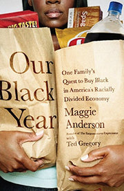 OUR BLACK YEAR: ONE FAMILY'S QUEST TO BUY BLACK IN AMERICA'S RACIALLY DIVIDED ECONOMY