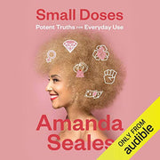 SMALL DOSES: POTENT TRUTHS FOR EVERYDAY USE