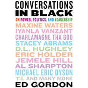 CONVERSATIONS IN BLACK: ON POWER, POLITICS, AND LEADERSHIP