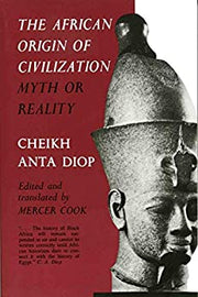 THE AFRICAN ORIGIN OF CIVILIZATION: MYTH OR REALITY (1ST ED.)