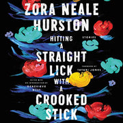 HITTING A STRAIGHT LICK WITH A CROOKED STICK: STORIES FROM THE HARLEM RENAISSANCE