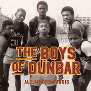 THE BOYS OF DUNBAR: A STORY OF LOVE, HOPE, AND BASKETBALL