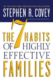 THE 7 HABITS OF HIGHLY EFFECTIVE FAMILIES: BUILDING A BEAUTIFUL FAMILY CULTURE IN A TURBULENT WORLD